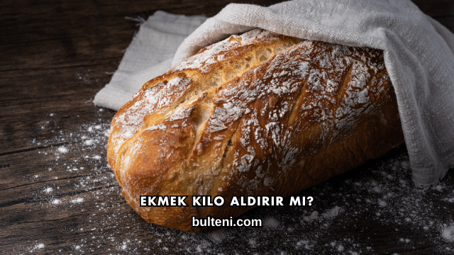 Ekmek Kilo Aldırır mı?