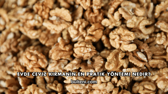 Evde Ceviz Kırmanın En Pratik Yöntemi Nedir?