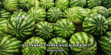 Gece Karpuz Yemek Kilo Aldırır mı?
