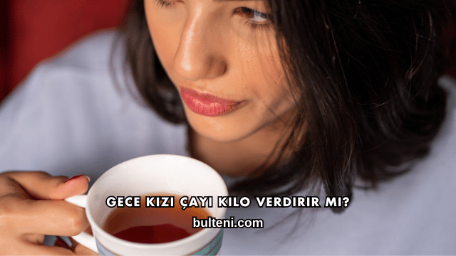 Gece Kızı Çayı Kilo Verdirir mi