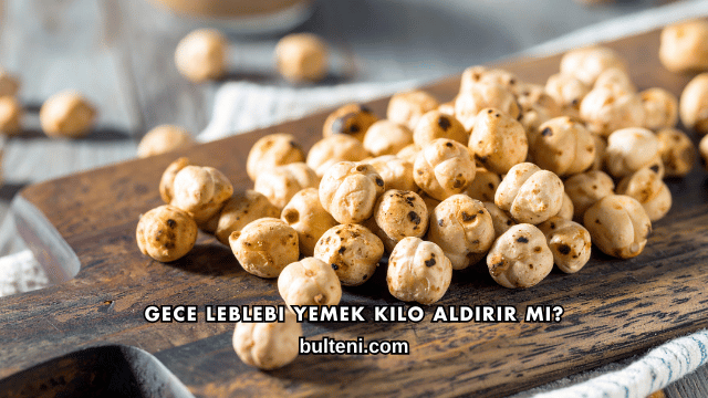 Gece Leblebi Yemek Kilo Aldırır mı?
