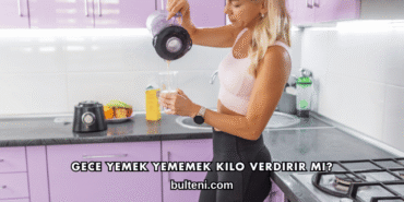 Gece Yemek Yememek Kilo Verdirir mi?