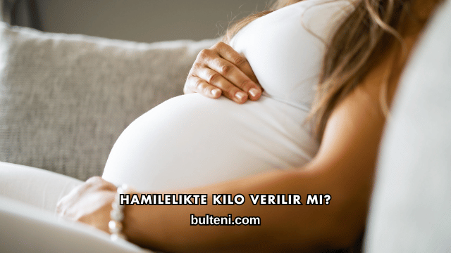 Hamilelikte Kilo Verilir mi?