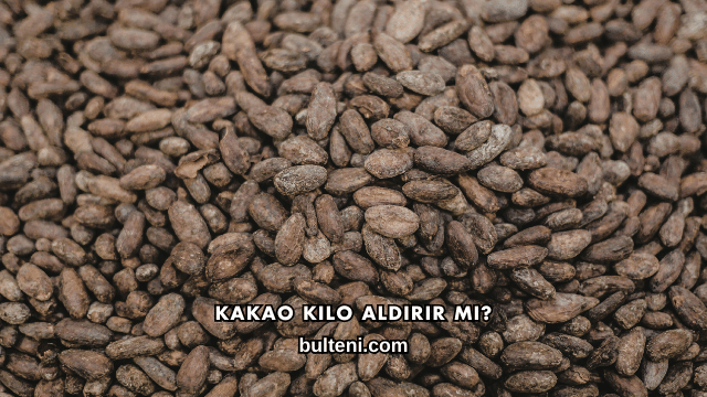 Kakao Kilo Aldırır mı?