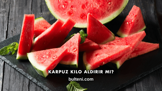 Karpuz Kilo Aldırır mı?