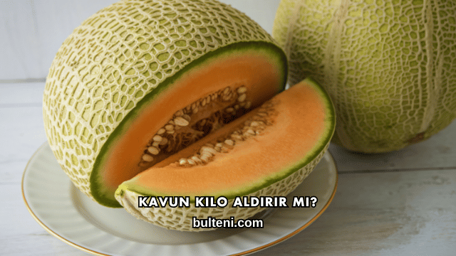 Kavun Kilo Aldırır mı?