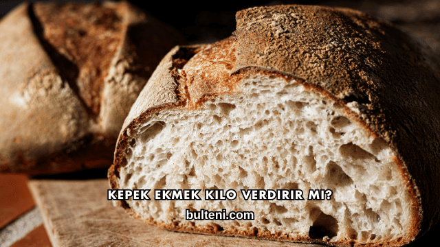 Kepek Ekmek Kilo Verdirir mi?