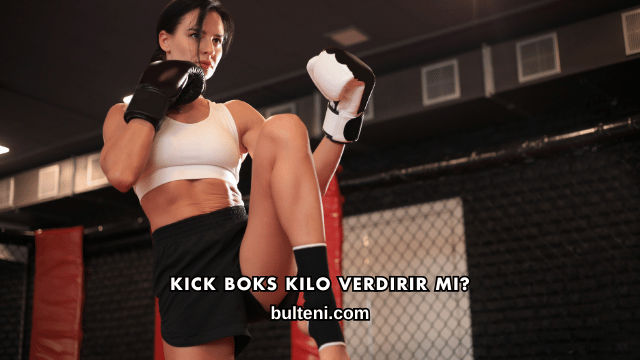 Kick Boks Kilo Verdirir mi?