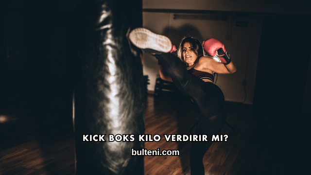 Kick Boks Kilo Verdirir mi?