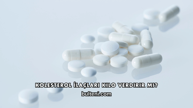 Kolesterol İlaçları Kilo Verdirir mi?
