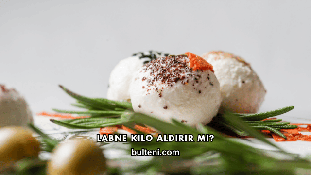 Labne Kilo Aldırır mı?