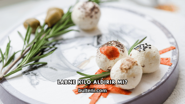 Labne Kilo Aldırır mı?