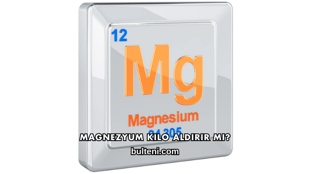 Magnezyum Kilo Aldırır mı?