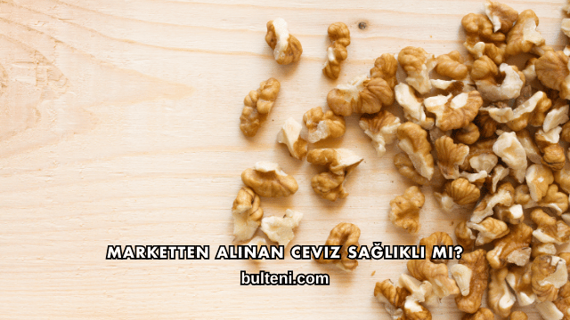 Marketten Alınan Ceviz Sağlıklı mı?