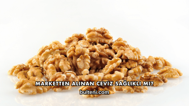 Marketten Alınan Ceviz Sağlıklı mı?