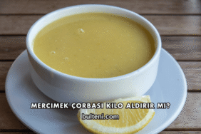Mercimek Çorbası Kilo Aldırır mı?