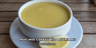 Mercimek Çorbası Kilo Aldırır mı?