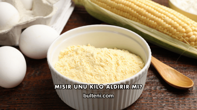 Mısır Unu Kilo Aldırır mı?