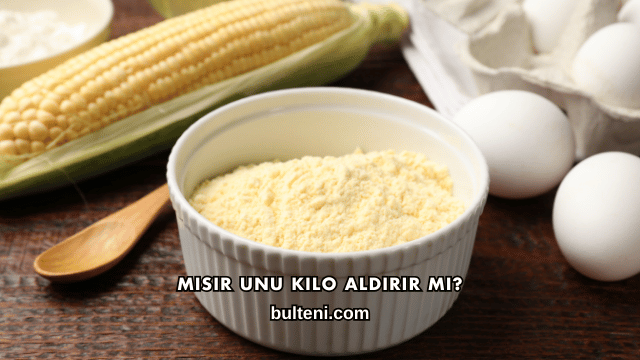 Mısır Unu Kilo Aldırır mı?