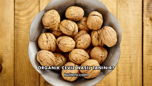Organik Ceviz Nasıl Tanınır?