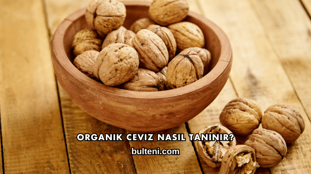 Organik Ceviz Nasıl Tanınır?