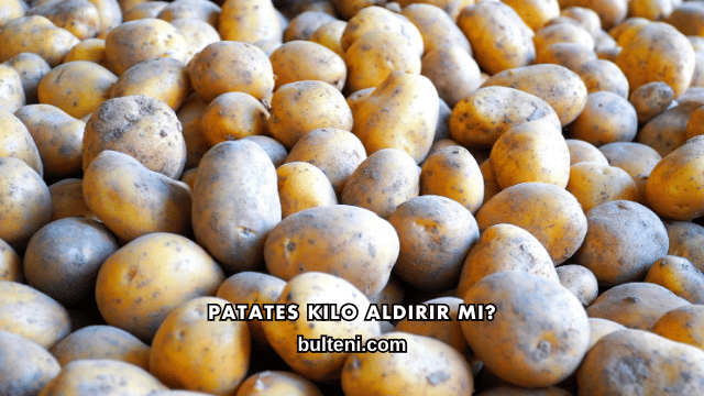 Patates Kilo Aldırır mı?