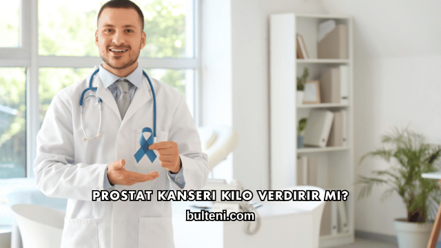 Prostat Kanseri Kilo Verdirir mi