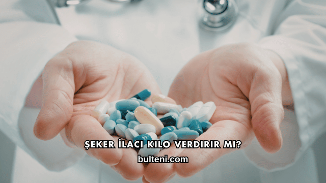Şeker İlacı Kilo Verdirir mi?
