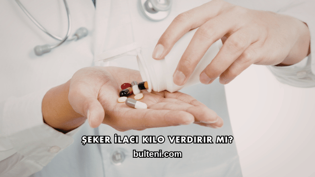 Şeker İlacı Kilo Verdirir mi?
