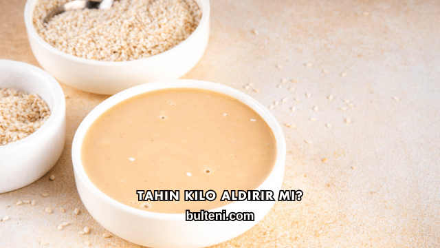 Tahin Kilo Aldırır mı?