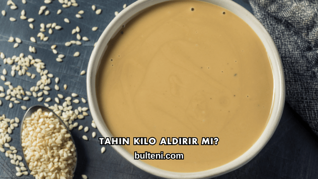 Tahin Kilo Aldırır mı?