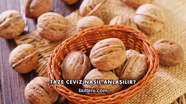 Taze Ceviz Nasıl Anlaşılır?
