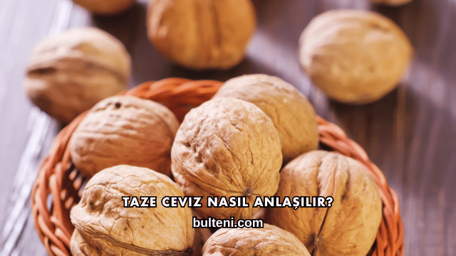 Taze Ceviz Nasıl Anlaşılır?
