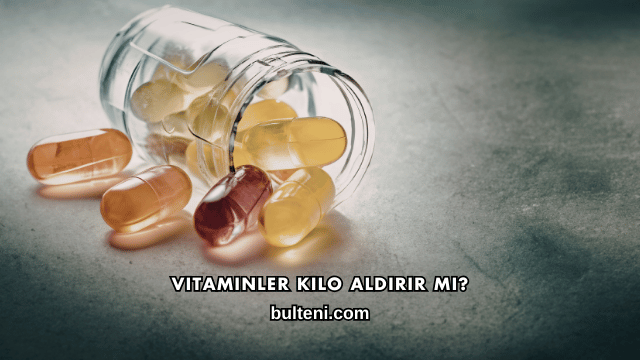 Vitaminler Kilo Aldırır mı?