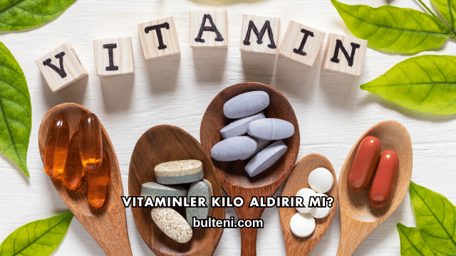 Vitaminler Kilo Aldırır mı?